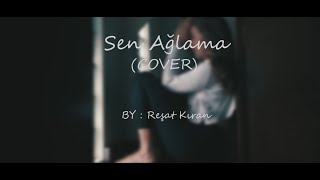 Badem  Sen Ağlama Cover  Reşat Kıran [upl. by Kistner]