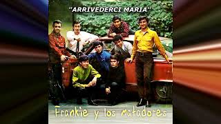 FRANKIE Y LOS MATADORES quotARRIVEDERCI MARIAquot [upl. by Adnilg]