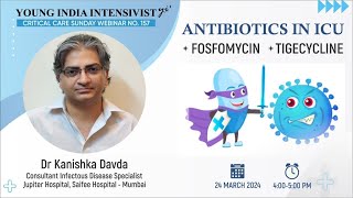 ANTIBIOTICS IN ICU  FOSFOMYCIN TIGECYCLINE DR KANISHKA DAVDA  ID SPECIALIST [upl. by Spiegel316]