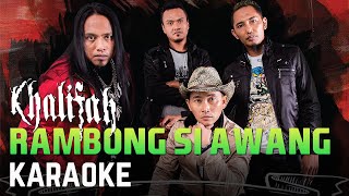 Khalifah  Rambong Si Awang Karaoke Official [upl. by Solange565]