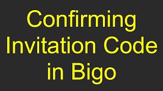 Confirming Invitation Code in Bigo [upl. by Nahallac449]