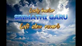 Telugu lofi song  Srimathi Garu  luckybaskhar srimathigaru lofislowedreverb [upl. by Sandy]