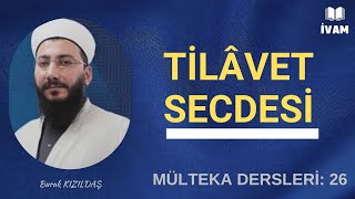 Mülteka Dersleri 26 Tilavet Secdesi  Burak Kızıldaş mülteka ivam [upl. by Cherianne707]