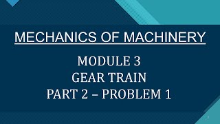 MOM  MECHANICS OF MACHINERY  KTU  2019 SCHEME MODULE 3  PART 2  GEAR TRAIN  PROBLEM 1 [upl. by Fiann]