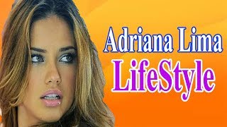 Adriana Lima Life Style Boyfriend Husband Net worth HouseCarHeight Weightage Biography2018 [upl. by Yseult]