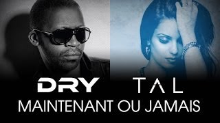 Tal feat Dry  Maintenant ou jamais Lyrics Video [upl. by Niassuh]