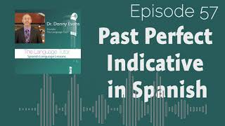 Past Perfect Indicative Tense in Spanish  The Language Tutor Podcast Ep57 [upl. by Ysied627]