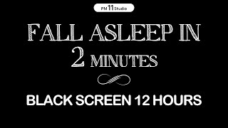 Fall asleep in 2 MINUTES  Sleep Music for Relaxing Calm Deep Sleep  Black Screen 12Hours [upl. by Gerita]