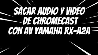 Conectar tu Chromecast a tu RECEPTOR yamaha RXA2A [upl. by Gentille990]