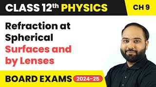 Refraction at Spherical Surfaces and by Lenses  Class 12 Physics Chapter 9  CBSE 202425 [upl. by Einomrah]