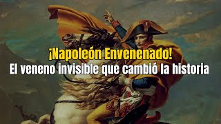 El Envenenamiento Secreto que Cambió la Historia de Napoleón [upl. by Valdemar378]