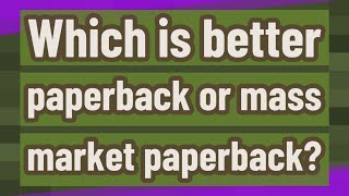 Which is better paperback or mass market paperback [upl. by Lontson]