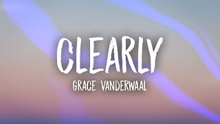 Grace VanderWaal  Clearly Lyrics [upl. by Levi]