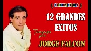 JORGE FALCON  12 GRANDES EXITOS  19771985 por Cantando Tangos [upl. by Weiler]