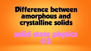 Solid state physicsdifference between amorphous and crystalline solids [upl. by Atined]