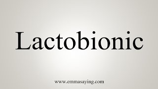 How To Say Lactobionic [upl. by Eniarrol]