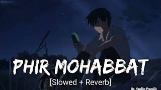 Phir Mohabbat SlowedReverb [upl. by Soisanahta]