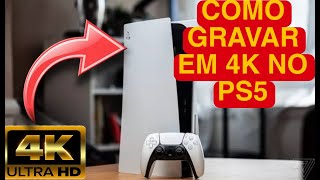 COMO GRAVAR VIDEOS EM 4K NO PS5 [upl. by Betsey480]