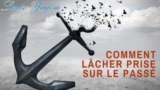 Comment lâcher prise sur son passé [upl. by Pattison643]