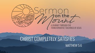 “Christ Completely Satisfies” from Sermon on the Mount Matthew 56 [upl. by Arremat333]