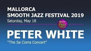 PETER WHITE  Live in Spain  8th Mallorca Smooth Jazz Festival 2019 [upl. by Ariay]