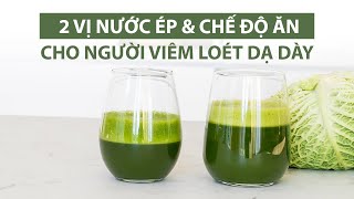 2 VỊ NƯỚC ÉP CHO NGƯỜI VIÊM LOÉT DẠ DÀY VÀ CHẾ ĐỘ ĂN [upl. by Gris]