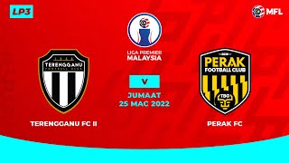 TERENGGANU FC II vs PERAK FC  LIGA PREMIER MALAYSIA LP3 [upl. by Labanna]