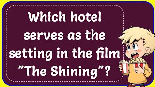 Which hotel serves as the setting in the film quotThe Shiningquot Correct [upl. by Obeng]