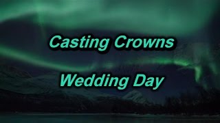 Wedding Day  Casting Crowns lyrics on screen HD [upl. by Waldon]