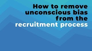 Removing unconscious bias from recruitment  Employer Best Practice [upl. by Sheldon528]