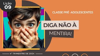 EBD Lição 9  PréAdolescentes  Diga Não à Mentira 11 e 12 anos 4ºTrimestre 2024 [upl. by Olemrac]