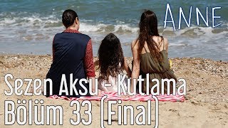 Anne 33 Bölüm Final  Sezen Aksu  Kutlama [upl. by Ynor]