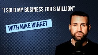 quotI sold my business for 8 millionquot  Mike Winnet [upl. by Odlanar]