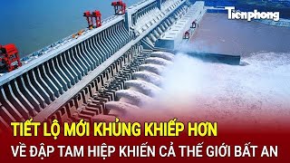 Tiết lộ mới khủng khiếp hơn về Đập Tam Hiệp khiến cả thế giới bất an [upl. by Laohcin]