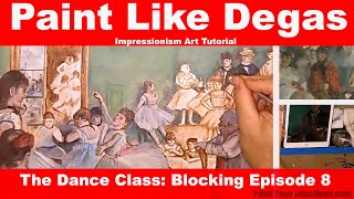 Impressionism Art Tutorial Blocking The Dance Class Episode 8 [upl. by Euphemie]