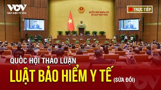 🔴 Trực tiếp Quốc hội thảo luận về Luật Bảo hiểm y tế sửa đổi  Bảo Điện tử VOV [upl. by Isolda709]