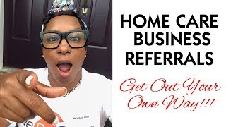 Home Care Business referralsGet Out Your Own Way [upl. by Danella]