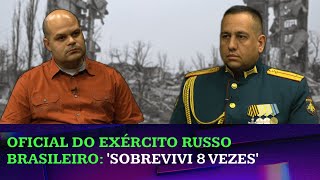 Brasileiro oficial do Exército russo sobrevive a vários ataques no conflito no Leste Europeu [upl. by Legir]