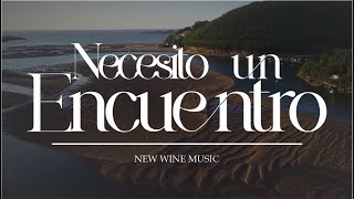 Necesito Un Encuentro  New Wine  Letra [upl. by Yar999]