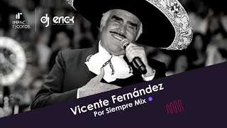 Vicente Fernandez Por Siempre Mix by DJ Erick El Cuscatleco IR [upl. by Tonye]