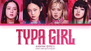 BLACKPINK 블랙핑크  Typa Girl Lyrics Color Coded lyrics English [upl. by Erodasi116]