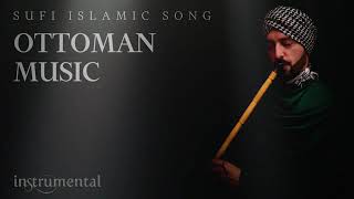 Ottoman MusicOsmanlı MüzikleriOttoman Sufi Music Instrumental Ney Flute [upl. by Manvel]