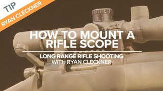 How to Mount a Rifle Scope  LongRange Rifle Shooting with Ryan Cleckner [upl. by Anileva]