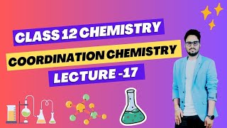 Coordination Chemistry I Class 12 Chemistry  2 second Year Chemistry  Lecture 17 [upl. by Witkin]