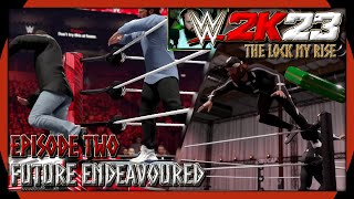 Future Endeavoured I WWE 2K23 The Lock My Rise Episode 2 [upl. by Aicak]