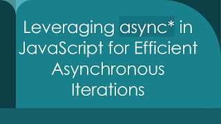 Leveraging async in JavaScript for Efficient Asynchronous Iterations [upl. by Aniaz]