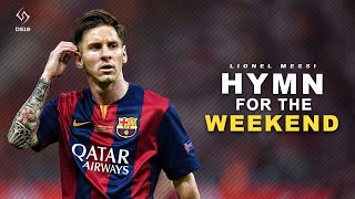 Lionel Messi ► Hymn for the Weekend  Coldplay ► Skills amp Goals  HD [upl. by Aeriel863]