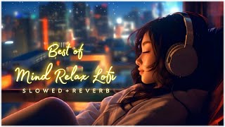 Mind Fresh Mashup 🪷 Slowed amp Reverb ❤️ Arijit Sing Love Mashup 😍 Heart Touching Songs  50 [upl. by Gunther]