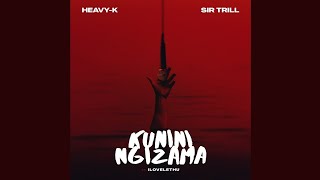 HeavyK amp Sir Trill  Kunini Ngizama Official Audio feat IIlovelethu [upl. by Jemy]