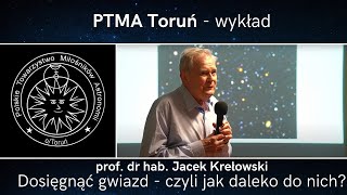 Dosięgnąć gwiazd  czyli jak daleko do nich prof dr hab Jacek Krełowski [upl. by Schramke448]